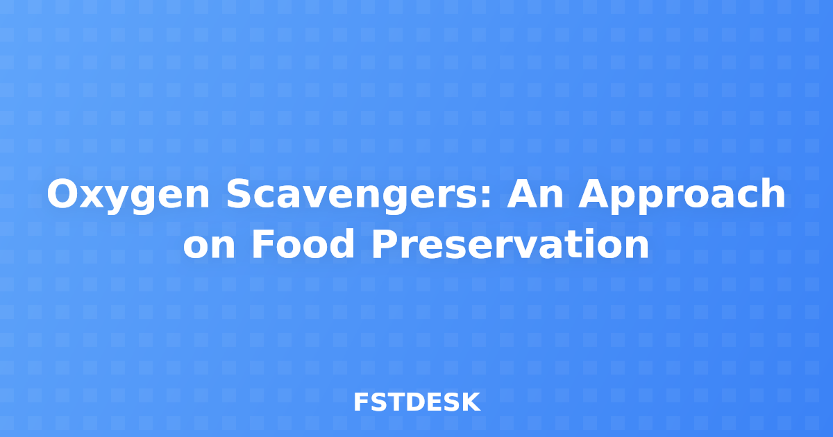 Oxygen Scavengers: An Approach on Food Preservation