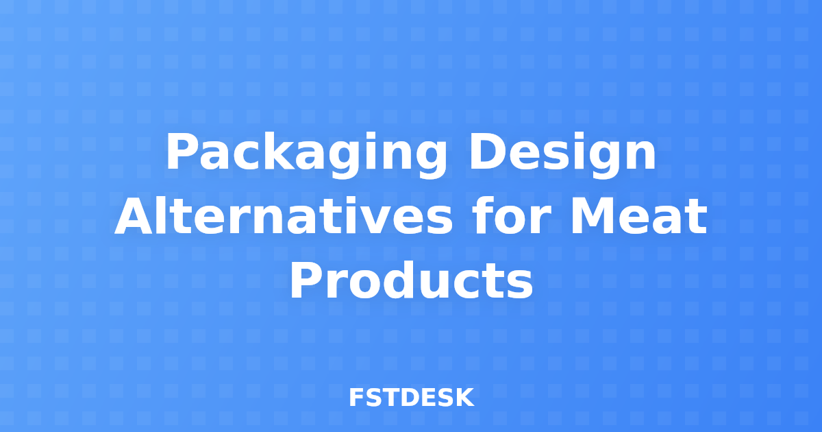 Packaging Design Alternatives for Meat Products