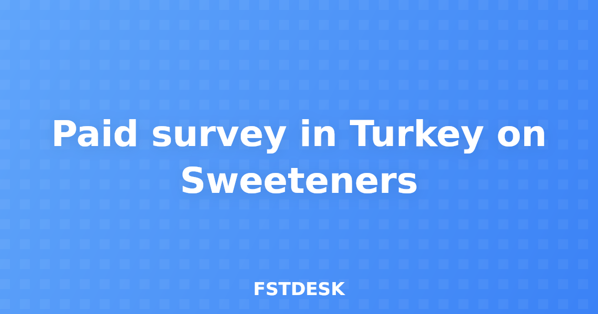 Paid survey in Turkey on Sweeteners