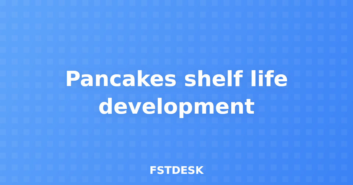 Pancakes shelf life development