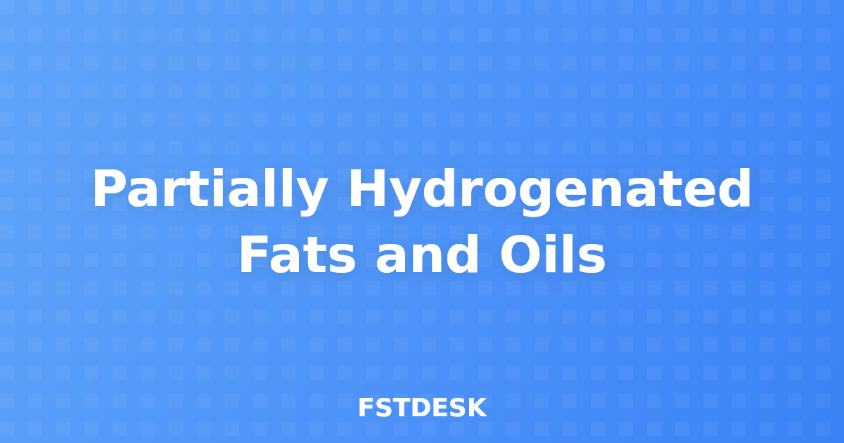 Partially Hydrogenated Fats and Oils