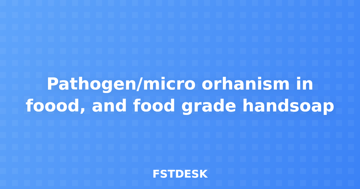 Pathogen/micro orhanism in foood, and food grade handsoap