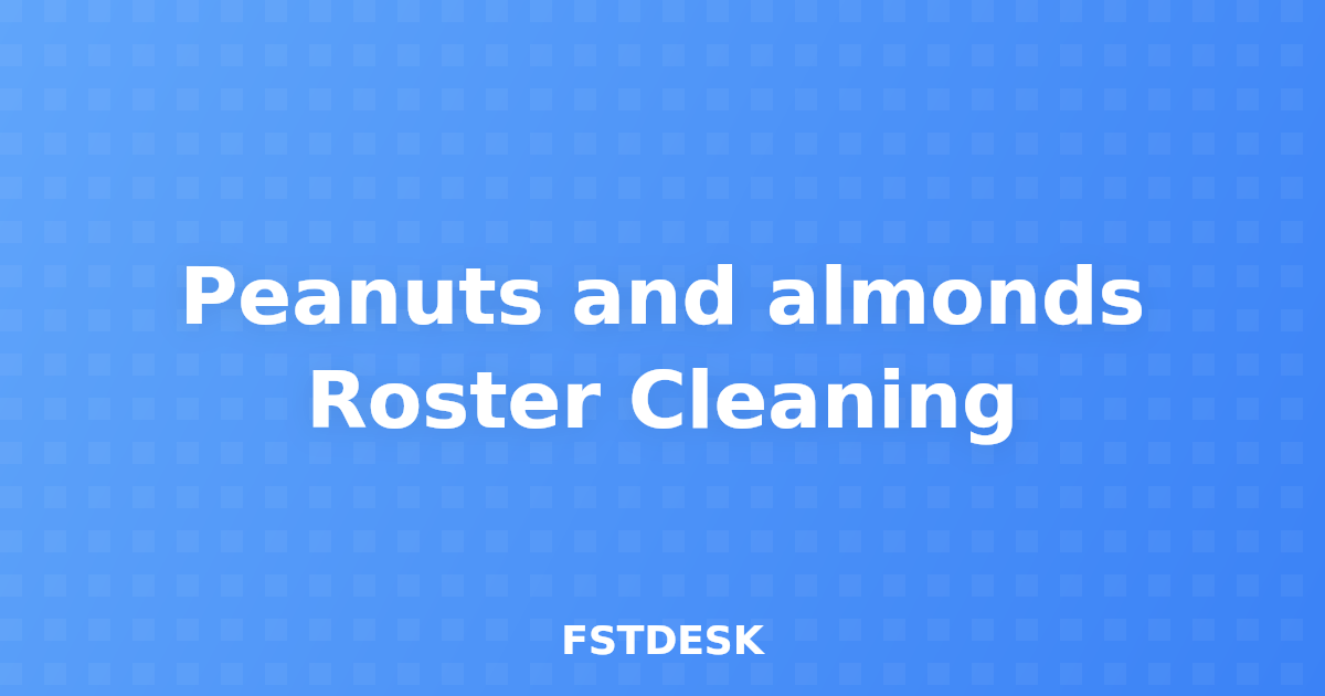 Peanuts and almonds Roster Cleaning