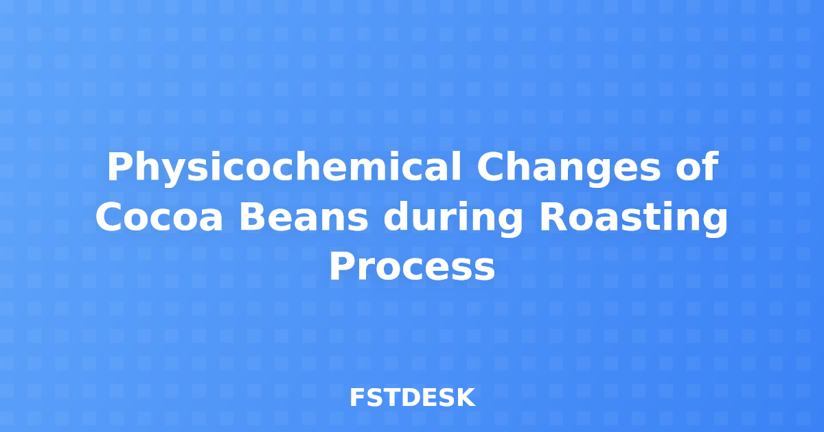 Physicochemical Changes of Cocoa Beans during Roasting Process
