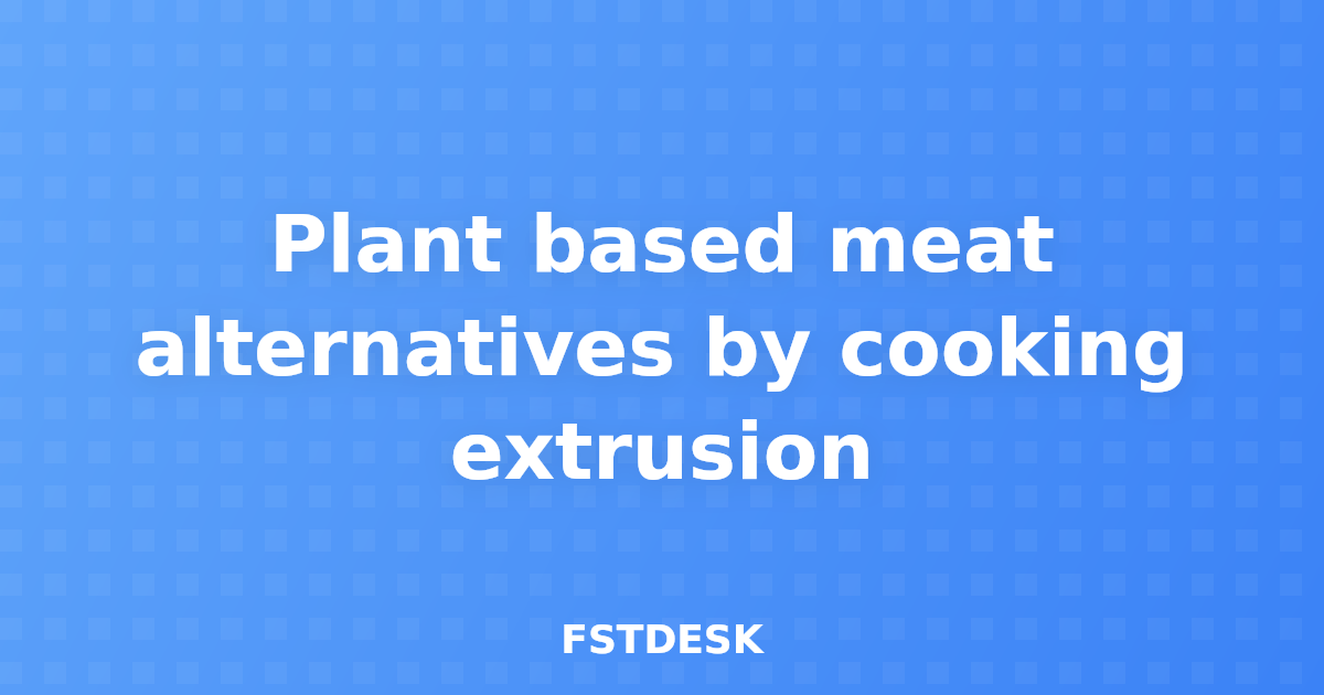 Plant based meat alternatives by cooking extrusion