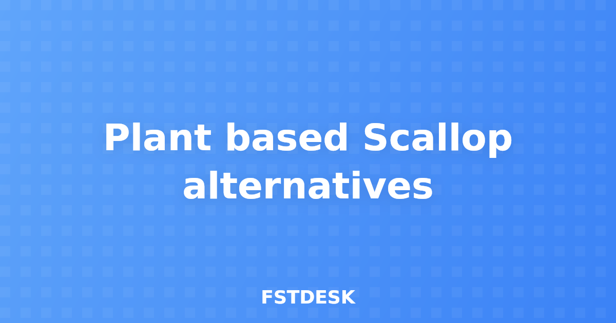 Plant based Scallop alternatives