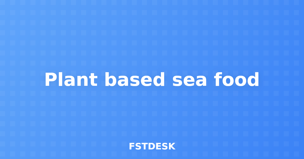 Plant based sea food