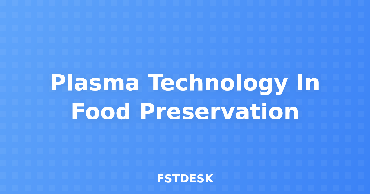 Plasma Technology In Food Preservation