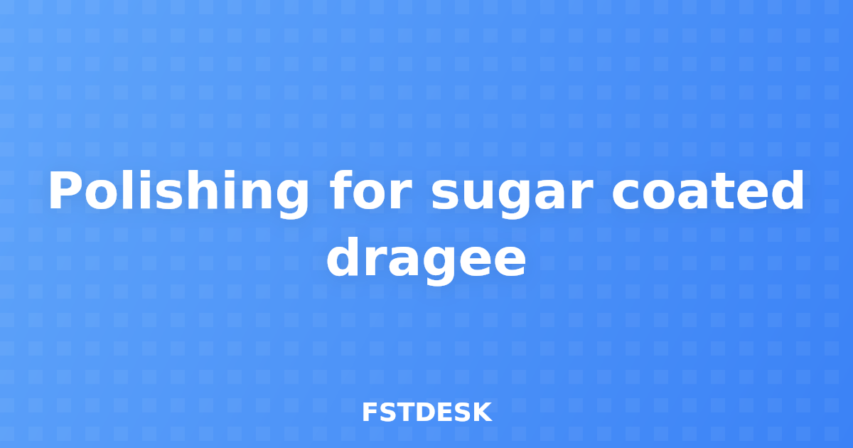 Polishing for sugar coated dragee