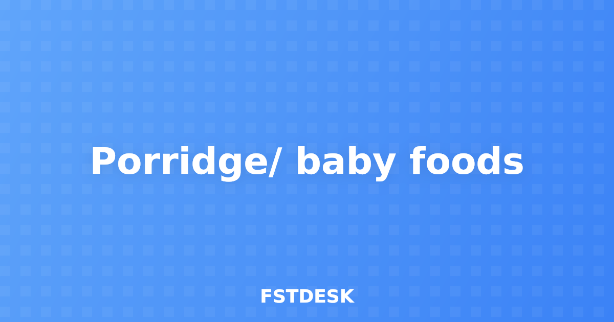 Porridge/ baby foods