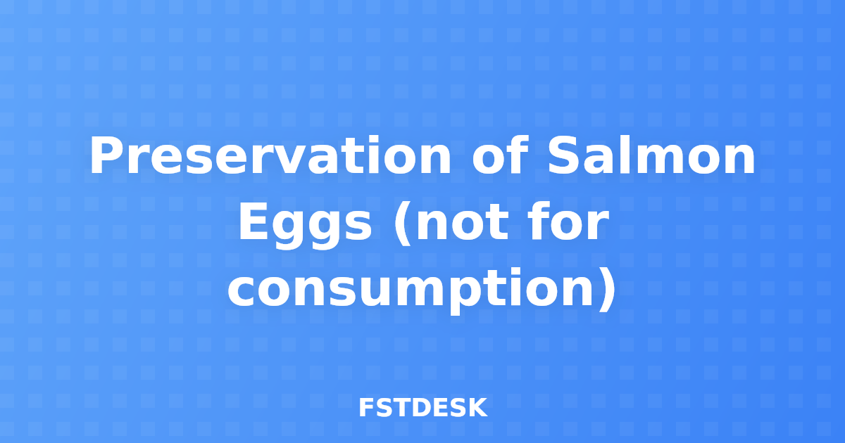 Preservation of Salmon Eggs (not for consumption)