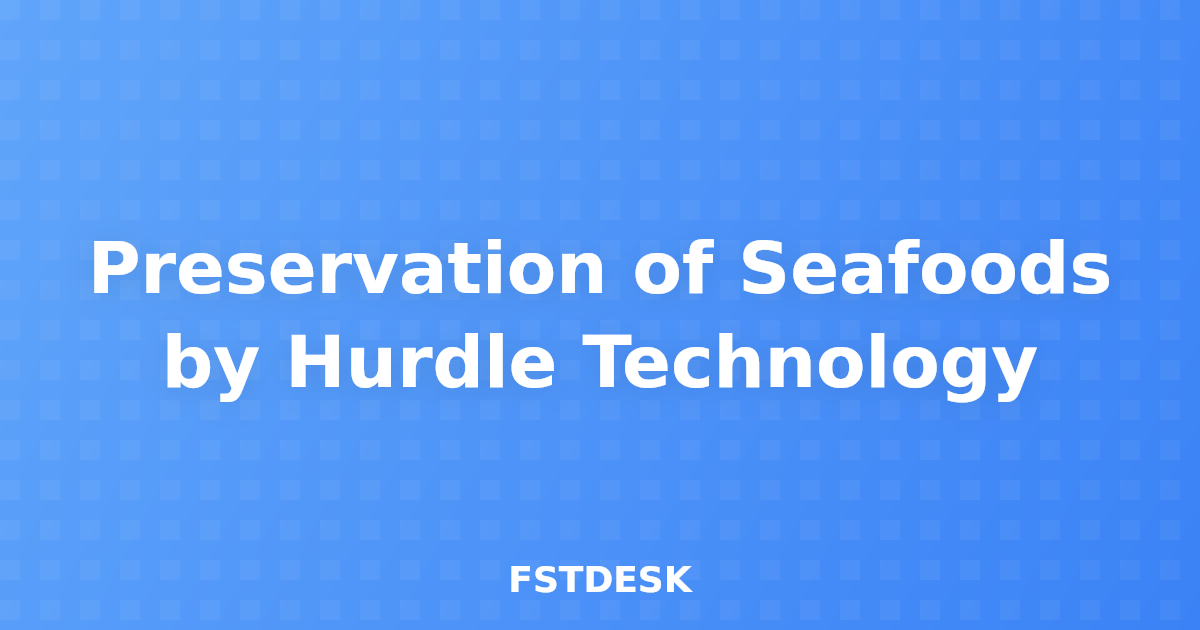 Preservation of Seafoods by Hurdle Technology