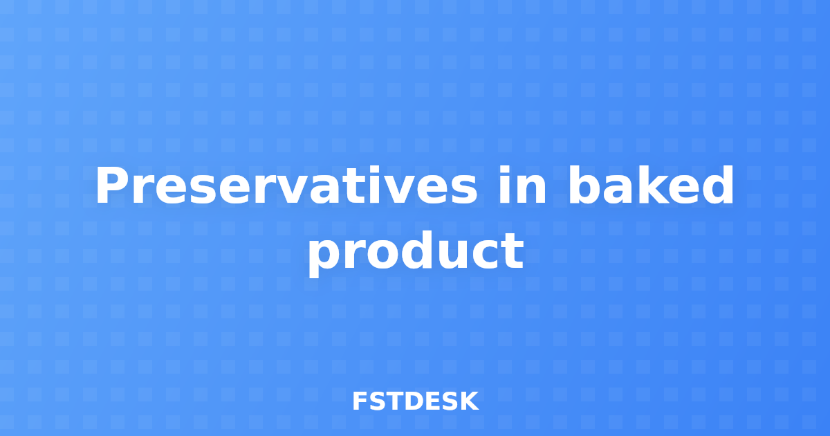 Preservatives in baked product