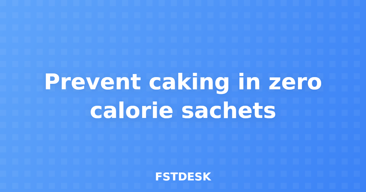 Prevent caking in zero calorie sachets