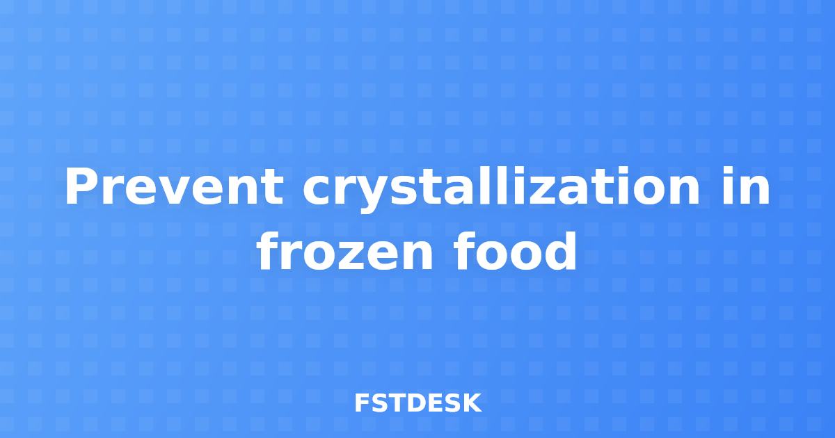 Prevent crystallization in frozen food