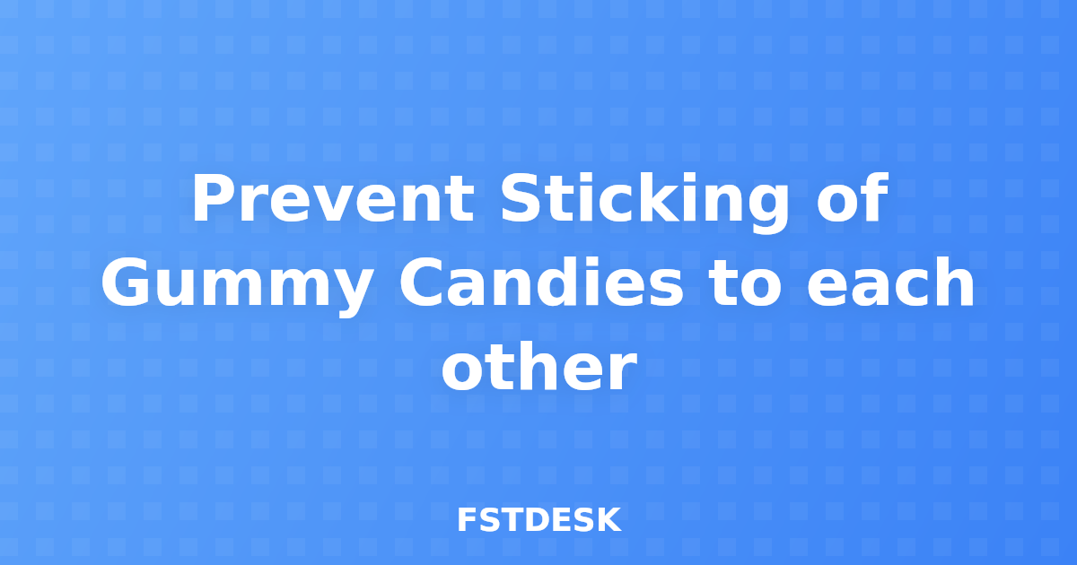 Prevent Sticking of Gummy Candies to each other