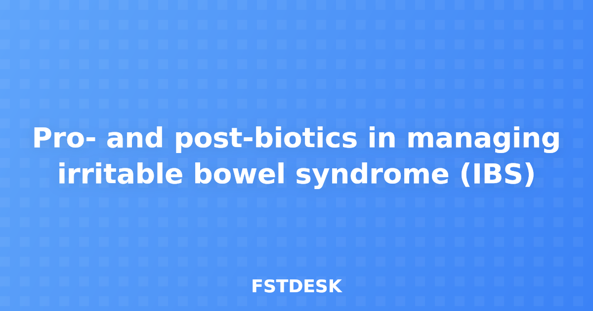 Pro- and post-biotics in managing irritable bowel syndrome (IBS)