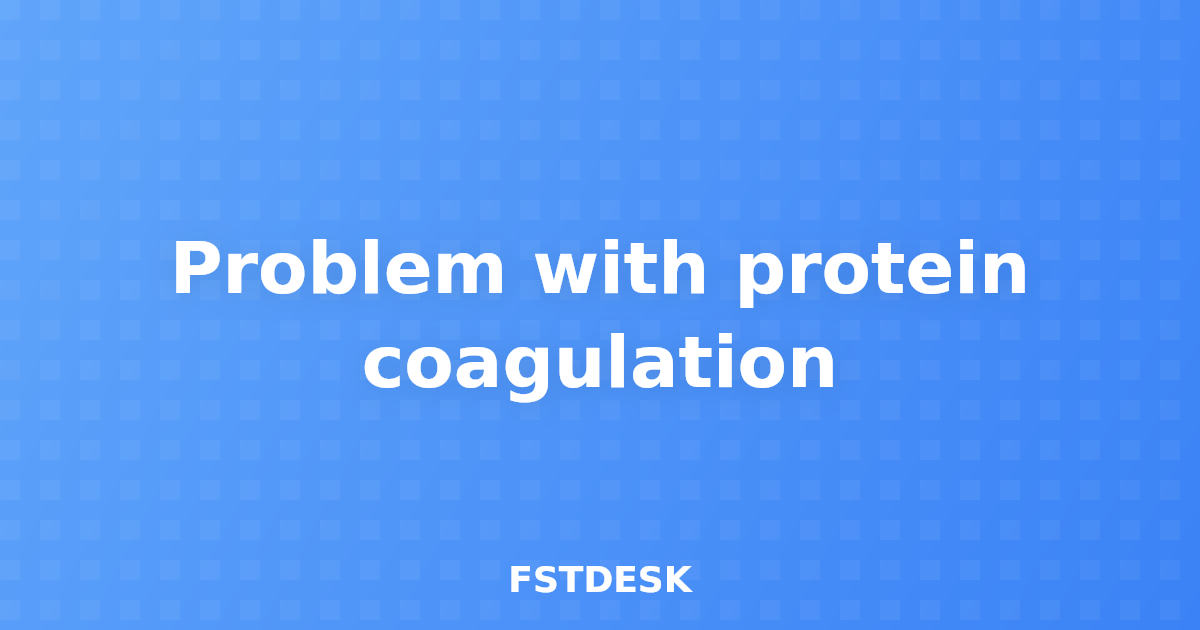 Problem with protein coagulation