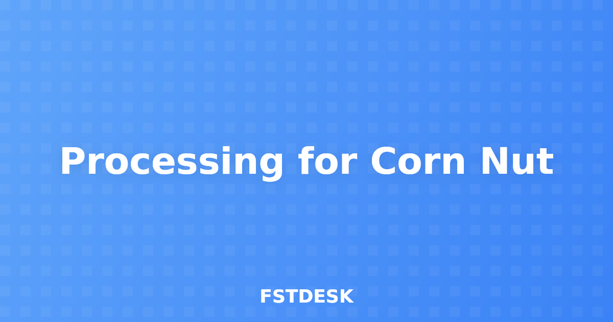 Processing for Corn Nut