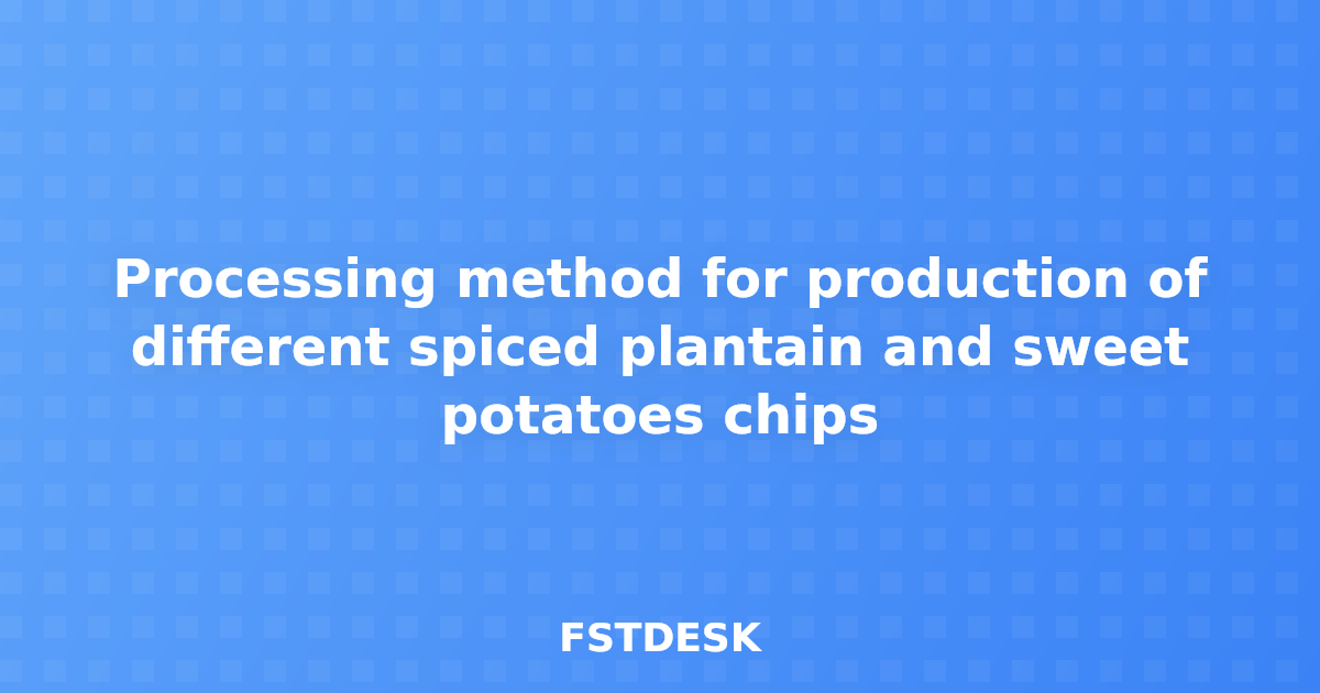 Processing method for production of different spiced plantain and sweet potatoes chips