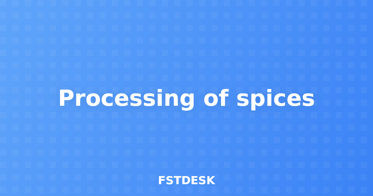 Processing of spices