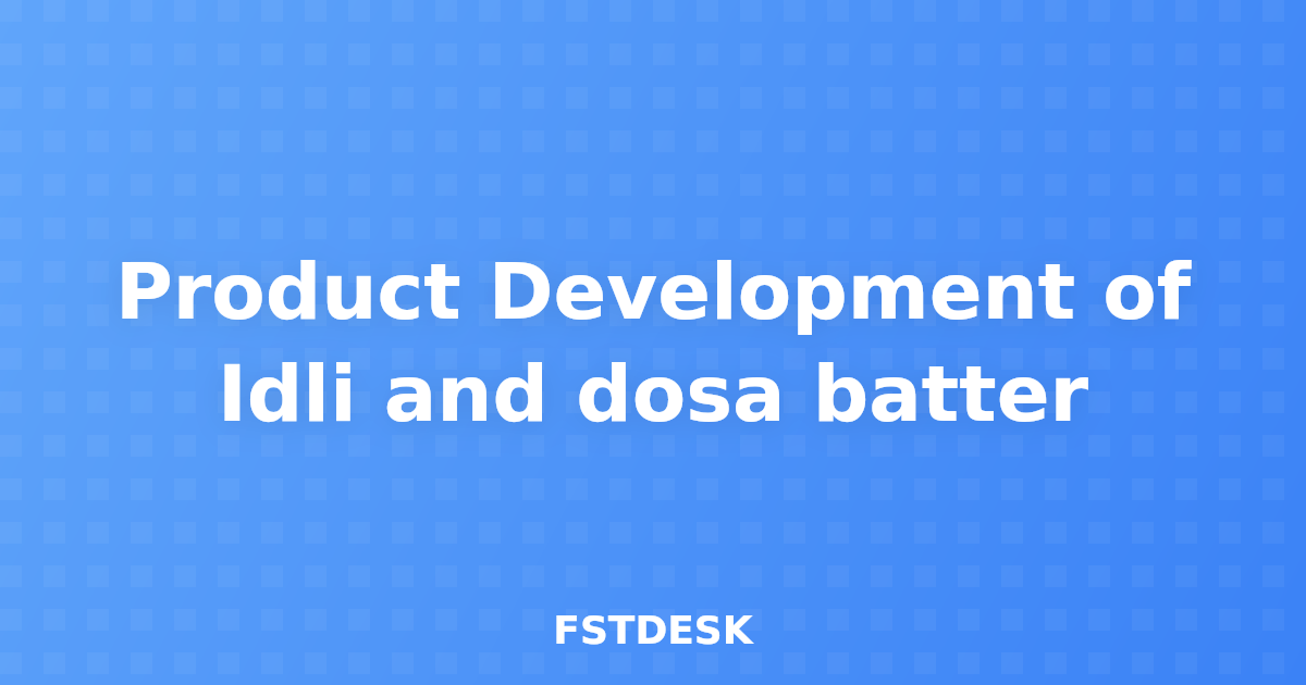 Product Development of Idli and dosa batter