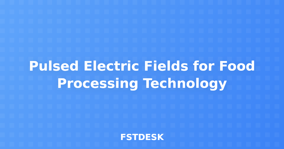 Pulsed Electric Fields for Food Processing Technology