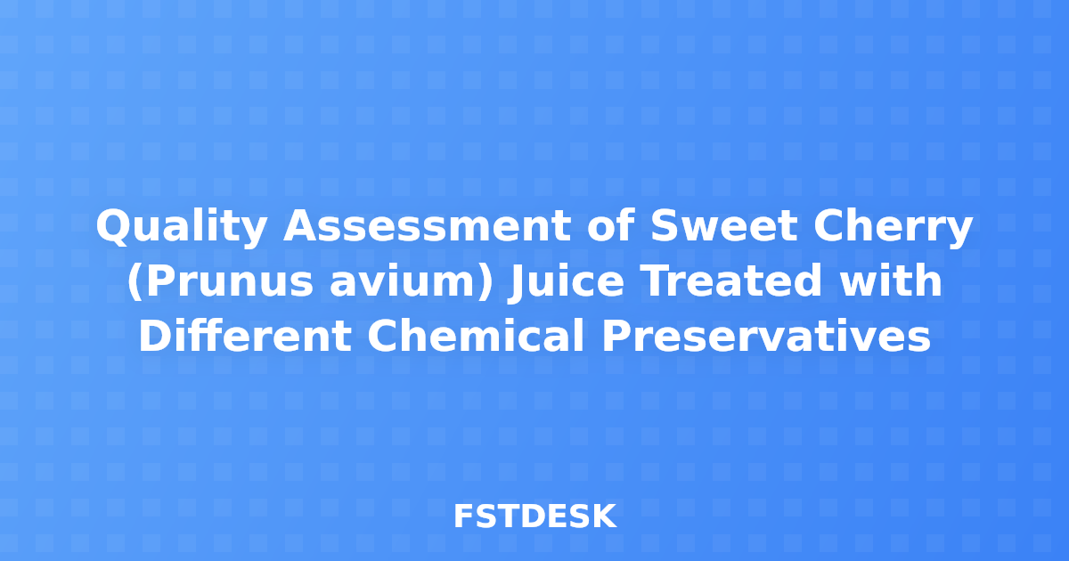 Quality Assessment of Sweet Cherry (Prunus avium) Juice Treated with Different Chemical Preservatives