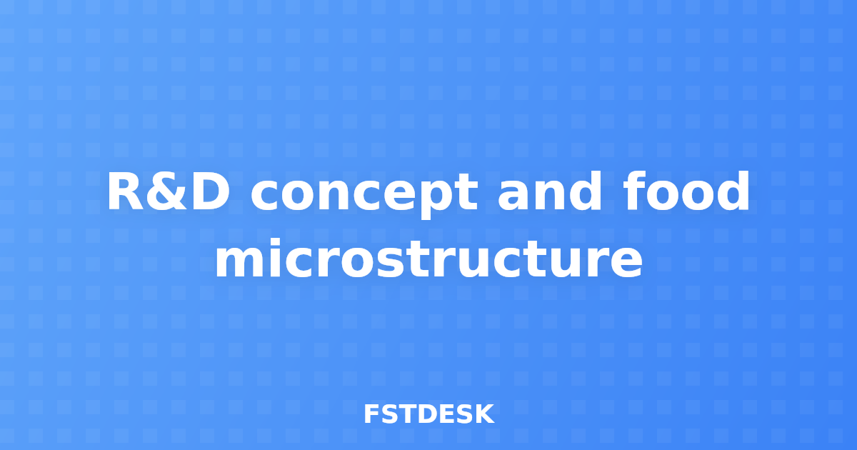 R&D concept and food microstructure