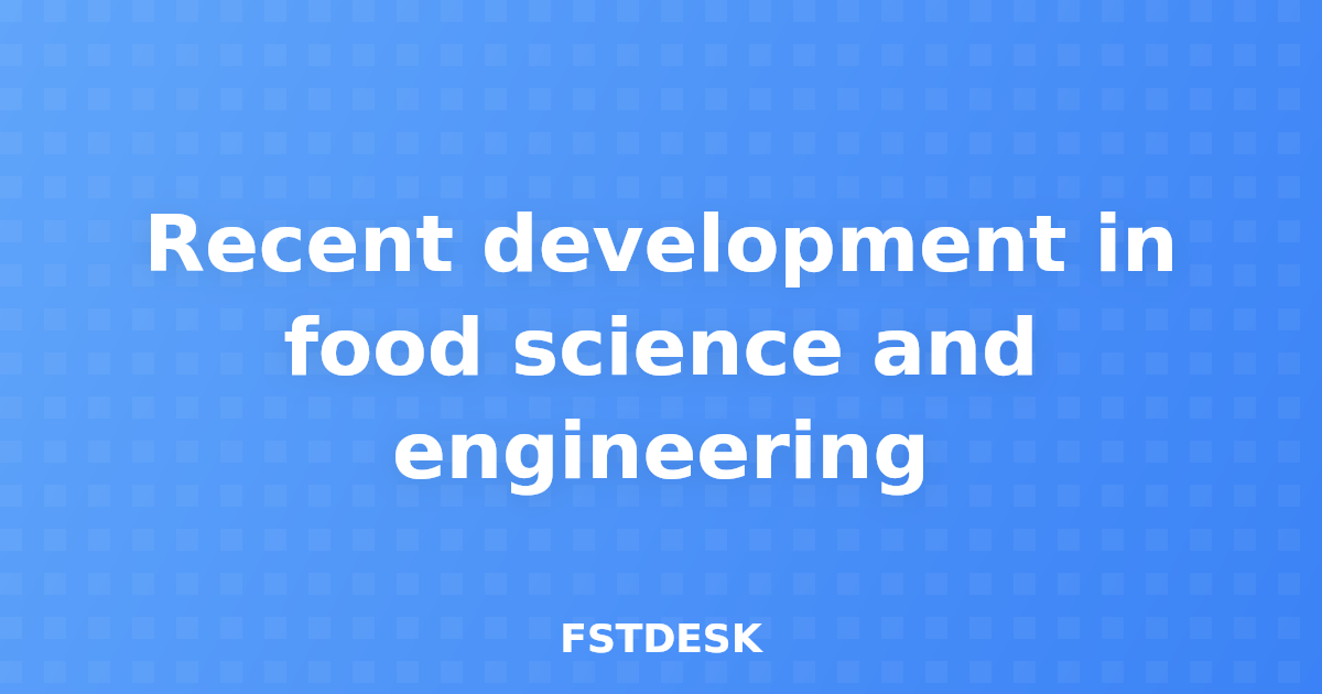 Recent development in food science and engineering