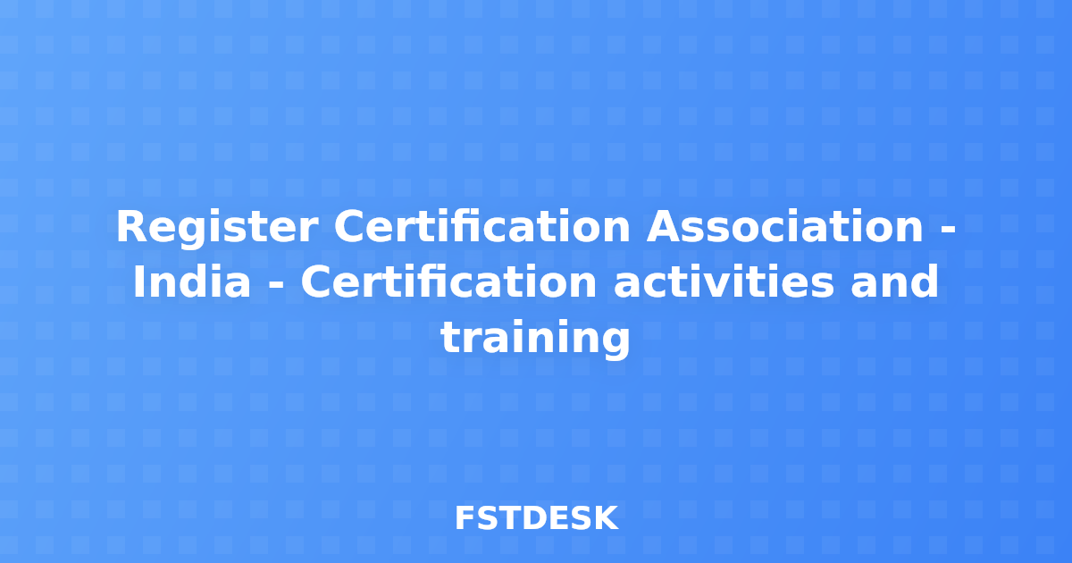 Register Certification Association - India - Certification activities and training