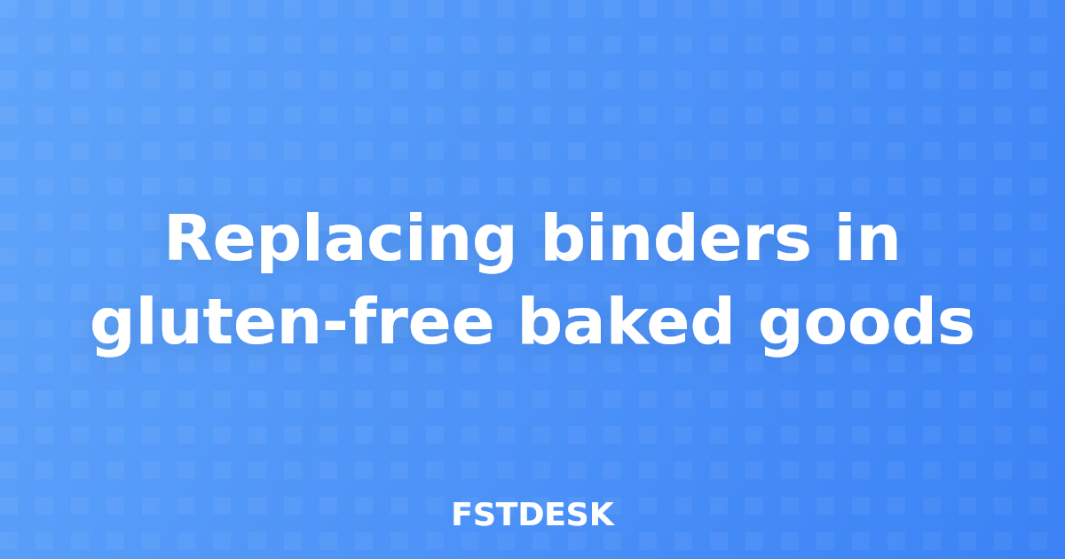 Replacing binders in gluten-free baked goods