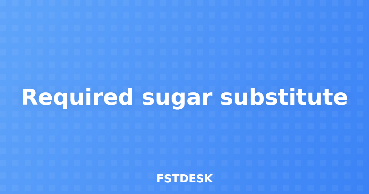 Required sugar substitute