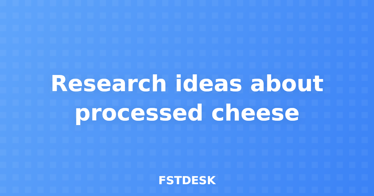 Research ideas about processed cheese