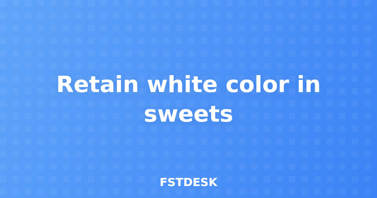 Retain white color in sweets