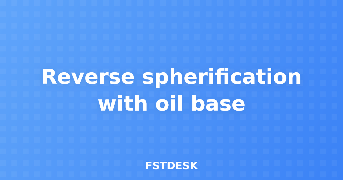 Reverse spherification with oil base