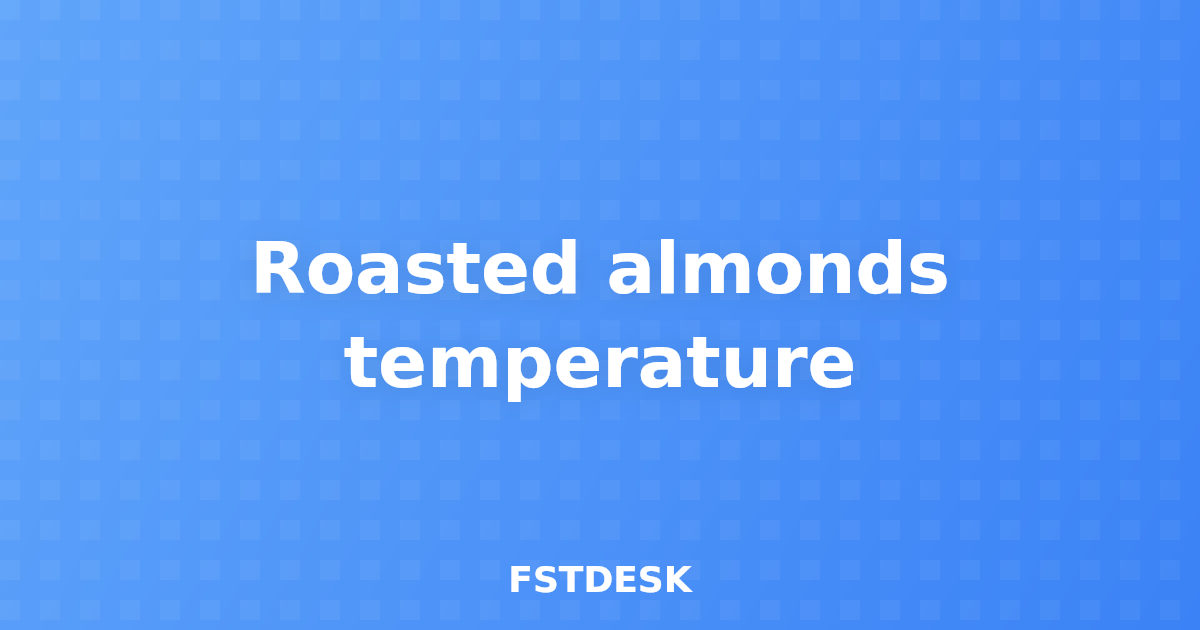 Roasted almonds temperature