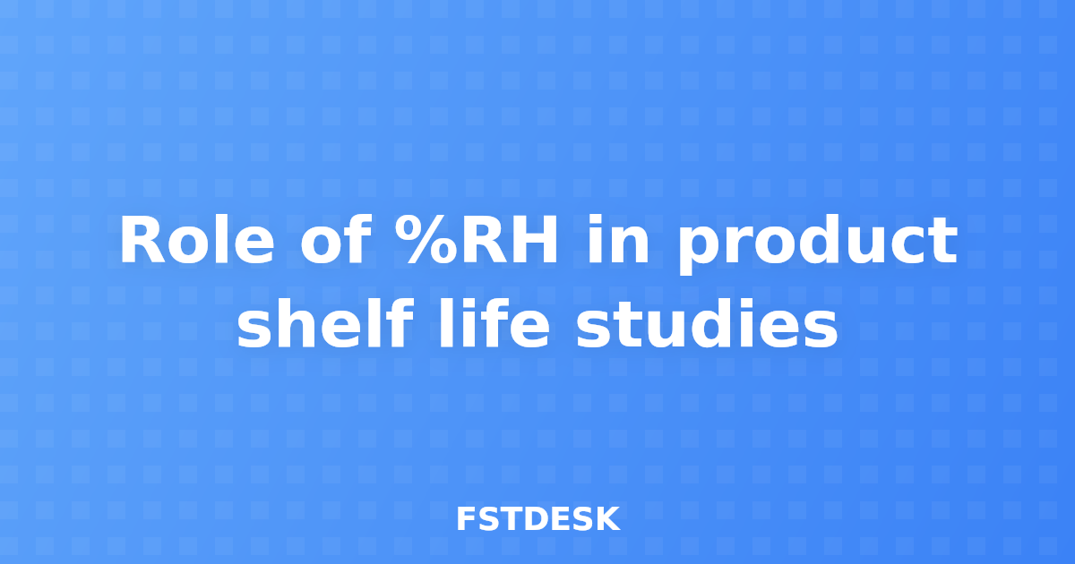 Role of %RH in product shelf life studies