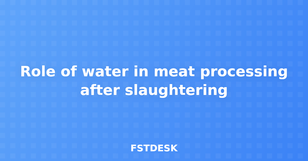 Role of water in meat processing after slaughtering