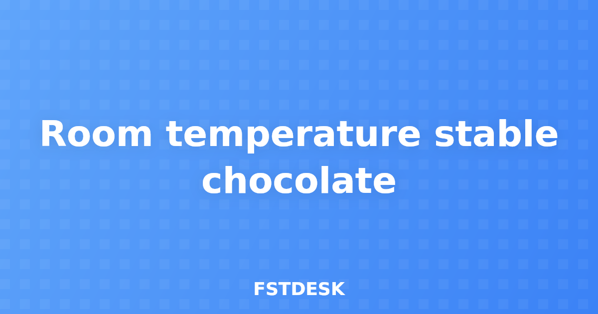 Room temperature stable chocolate