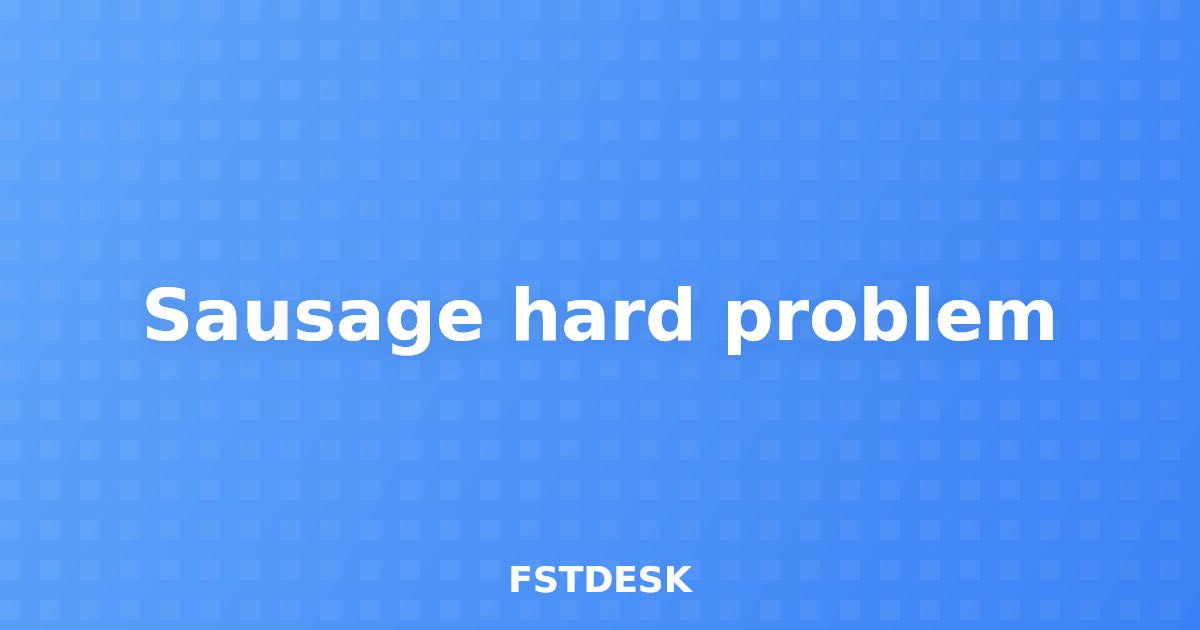 Sausage hard problem