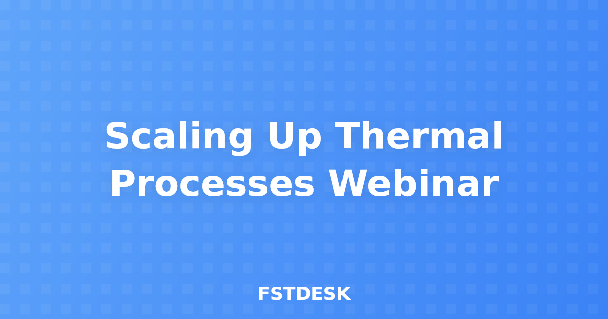 Scaling Up Thermal Processes Webinar