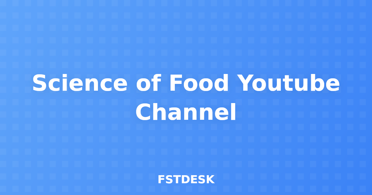 Science of Food Youtube Channel