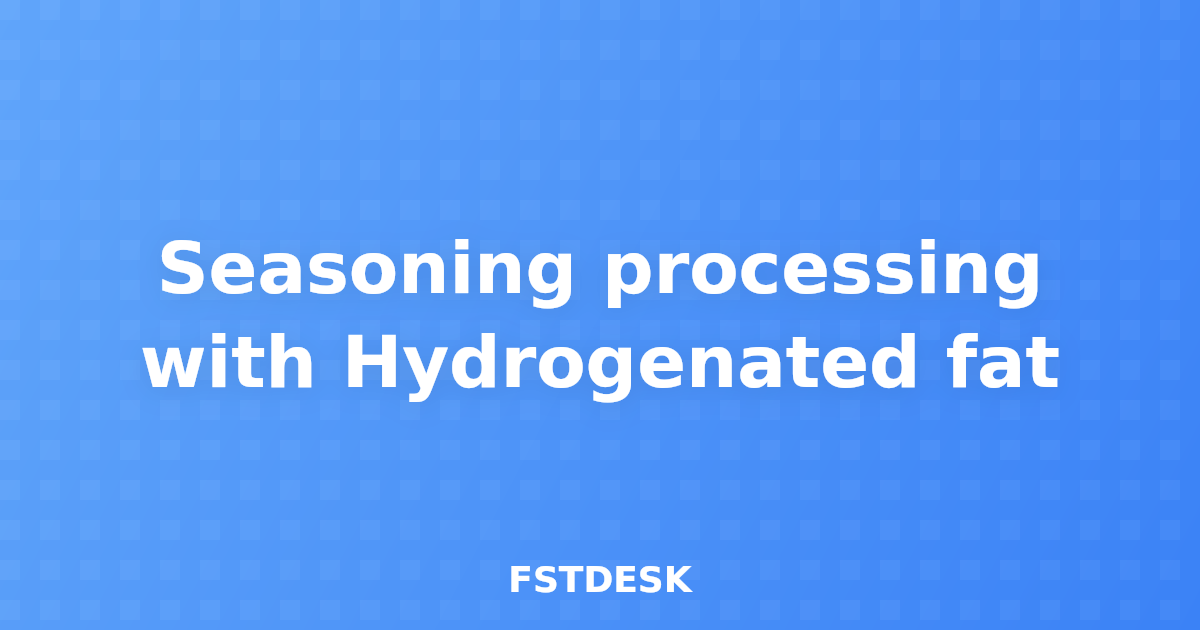Seasoning processing with Hydrogenated fat