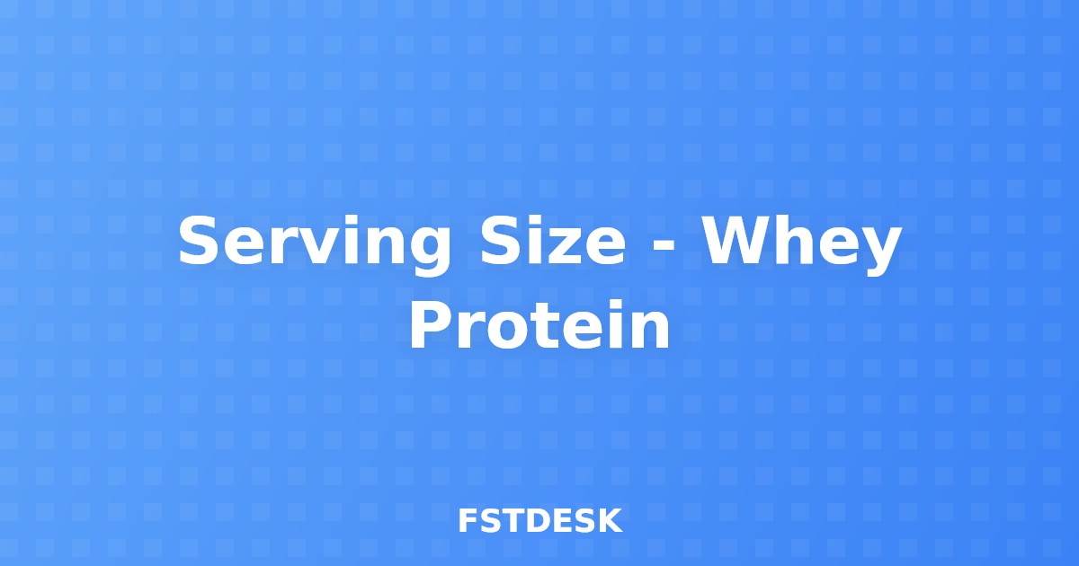 Serving Size - Whey Protein