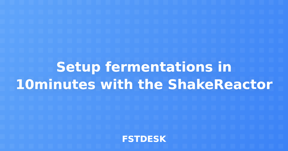 Setup fermentations in 10minutes with the ShakeReactor