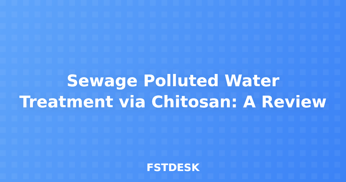 Sewage Polluted Water Treatment via Chitosan: A Review