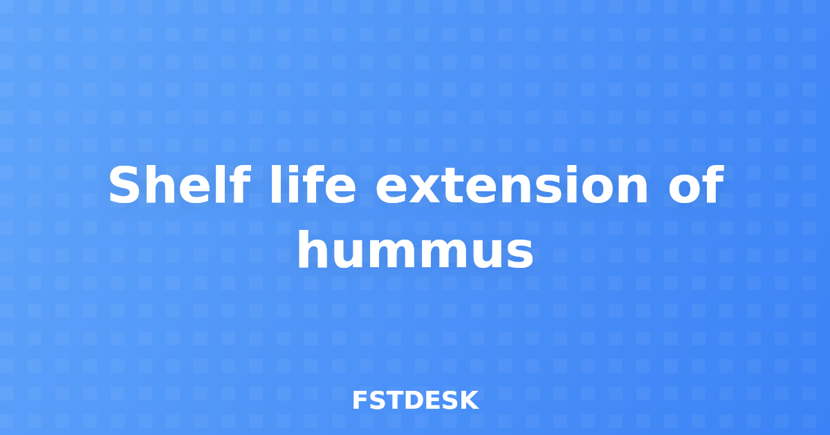 Shelf life extension of hummus
