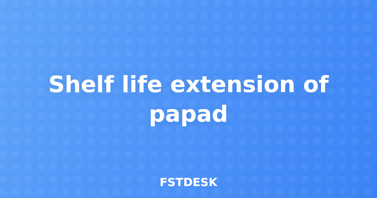 Shelf life extension of papad