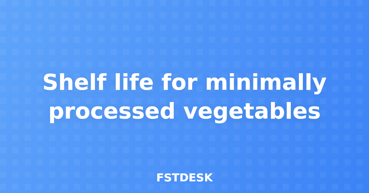 Shelf life for minimally processed vegetables